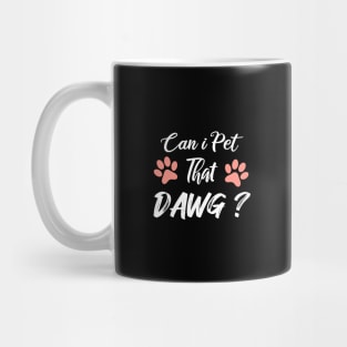 Can I Pet Dat Dawg Mug